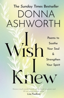 I Wish I Knew: Poems to Soothe Your Soul & Strengthen Your Spirit 1785303791 Book Cover