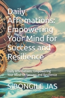 Daily Affirmations: Empowering Your Mind for Success and Resilience: Daily Affirmations: Empowering Your Mind for Success and Resilience B0DS9LVNT6 Book Cover