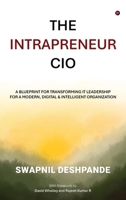 The Intrapreneur CIO: A Blueprint for Transforming IT Leadership for a Modern, Digital and Intelligent Organization B0DT9CY7X8 Book Cover