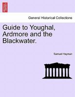 Guide to Youghal, Ardmore and the Blackwater. 1241143560 Book Cover