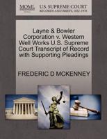 Layne & Bowler Corporation v. Western Well Works U.S. Supreme Court Transcript of Record with Supporting Pleadings 1270147439 Book Cover