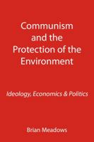 Communism and the Protection of the Environment: Ideology, Economics & Politics 190796214X Book Cover