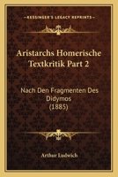 Aristarchs Homerische Textkritik Part 2: Nach Den Fragmenten Des Didymos (1885) 1160795045 Book Cover
