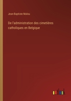 De l'administration des cimetières catholiques en Belgique (French Edition) 3563220131 Book Cover
