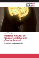Historia natural del Cáncer epitelial del Conducto anal 6200403910 Book Cover