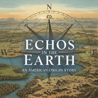 Echos in the Earth: An American Origin Story B0FF33PG12 Book Cover