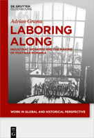Laboring Along: Industrial Workers and the Making of Postwar Romania 3110602334 Book Cover