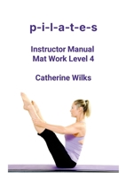 p-i-l-a-t-e-s Instructor Manual Mat Work Level 4 1447660544 Book Cover