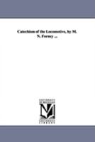 Catechism of the Locomotive, by M. N. Forney ... 1425567533 Book Cover