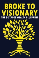 Broke To Visionary: The 8-Stages Wealth Blueprint B0FTXMCZ9C Book Cover