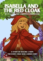 Isabella and the Red Cloak: A story of healing and hope for every child who carries hurt 1257375776 Book Cover