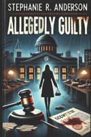 Allegedly Guilty: A Legal Thriller B0F1GD2Z7L Book Cover