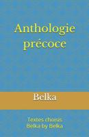 Anthologie Pr?coce : Textes Choisis de Belka by Belka 1723957542 Book Cover