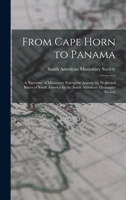 From Cape Horn to Panama: A Narrative of Missionary Enterprise Among the Neglected Races of South America by the South American Missionary Society 1172437327 Book Cover