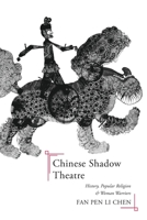 Chinese Shadow Theatre: History, Popular Religion, and Women Warriors 0228011876 Book Cover