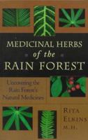 Medicinal Herbs of the Rain Forest: Uncovering the Rain Forest's Natural Medicines 1885670656 Book Cover