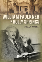 William Faulkner in Holly Springs 1496856902 Book Cover