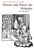 Theorie und Praxis der Alchemie: Zu den Wurzeln der Chemie 3755747847 Book Cover