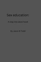 Sex education: A step into adult hood B0BGFDT2YV Book Cover