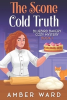 The Scone Cold Truth: A cozy small-town mystery served with sugar, secrets, and a dash of danger (Bluebird Bakery Cozy Mystery) B0HD85B1P1 Book Cover