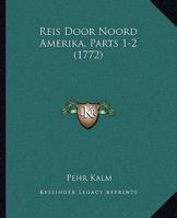 Reis Door Noord Amerika, Parts 1-2 (1772) 1166333302 Book Cover