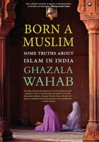 Born A Muslim: Some Truths About Islam In India Hardcover 9390652162 Book Cover