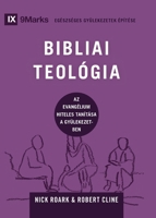 Biblical Theology / BIBLIAI TEOLÓGIA: How the Church Faithfully Teaches the Gospel / Az evangélium hiteles tanítása a gyülekezetben (Building Healthy Churches (Hungarian)) (Hungarian Edition) B0DQFLVRRL Book Cover