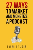 27 Ways to Market and Monetize a Podcast B0B95RNPJB Book Cover