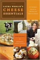 Laura Werlin's Cheese Essentials: An Insiders Guide to Buying and Serving Cheese (With 50 recipes) 1584796278 Book Cover