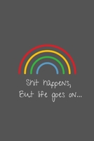 Shit Happens But Life Goes On: Notebook / Journal, 6" x 9" Ruled White Paper, 100 pages, Gift for Him or Her 1698538073 Book Cover