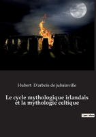 Le cycle mythologique irlandais et la mythologie celtique 2385081709 Book Cover