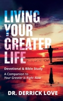 Living Your Greater Life Devotional and Bible Study: A Companion To Your Greater Is Right Now 1637460678 Book Cover