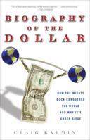 The Biography of a Dollar: How Mr. Greenback Greases the Skids of America and the World 0307339866 Book Cover