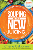 Souping Is The New Juicing: The Juice Lady's Healthy Alternative 1629994650 Book Cover