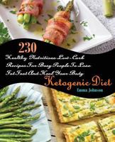 Ketogenic Diet: 230 Healthy Nutritious Low-Carb Recipes For Busy People To Lose Fat Fast And Heal Your Body 1978029357 Book Cover