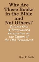 Why Are These Books in the Bible and Not Others?: Volume One - A Translator’s Perspective on the Canon of the Old Testament 1365495248 Book Cover