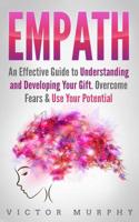 Empath: An Effective Guide to Understanding and Developing Your Gift. Overcome Fears & Use Your Potential 1090874081 Book Cover