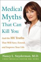 Medical Myths That Can Kill You: And the 101 Truths That Will Save, Extend, and Improve Your Life 030740613X Book Cover