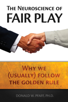 The Neuroscience of Fair Play: Why We (Usually) Follow the Golden Rule 1932594272 Book Cover