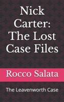 Nick Carter: The Lost Case Files: The Leavenworth Case B0DNXT5SYV Book Cover