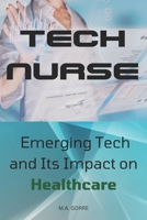 Tech Nurse: Emerging Tech and Its Impact on Healthcare B0CKYZDLD8 Book Cover