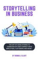 Storytelling in business: The art of using stories to communicate and connect with employees, customers and more! B0DZ73F7LZ Book Cover