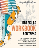 DBT Skills Workbook for Teens: 101 Engaging Exercises and Activities for Handling Difficult Emotions, Increasing Awareness, and Enhancing Coping Skills (The Emotion Detectives) 1961217295 Book Cover