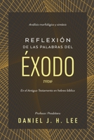 Reflexión de las palabras del Éxodo: Análisis morfológico y sintaxis en hebreo bíblico (Spanish Edition) B0FCD2PSTX Book Cover