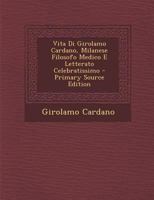 Vita Di Girolamo Cardano, Milanese Filosofo Medico E Letterato Celebratissimo 1294390333 Book Cover