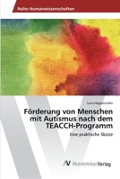 Förderung von Menschen mit Autismus nach dem TEACCH-Programm 3639494555 Book Cover