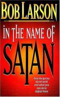 In The Name Of Satan How The Forces Of Evil Work And What You Can Do To Defeat Them 0785278818 Book Cover