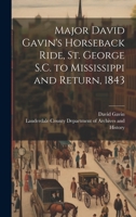 Major David Gavin's Horseback Ride, St. George S.C. to Mississippi and Return, 1843 1022219995 Book Cover