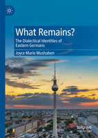 What Remains?: The Dialectical Identities of Eastern Germans 303118887X Book Cover