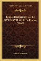 Etudes Historiques Sur Le XVI Et XVII Siecle En France (1886) 1120486866 Book Cover